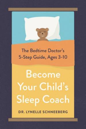 Become Your Child's Sleep Coach by Dr. Lynelle Schneeberg