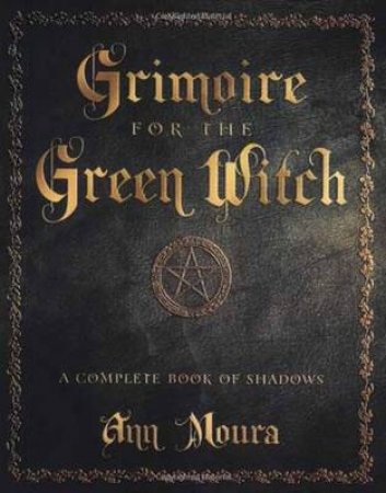 Grimoire for the Green Witch by Aoumiel & Ann Moura