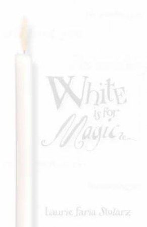 White Is for Magic by Laurie Faria Stolarz