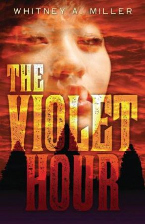 Violet Hour by WHITNEY A. MILLER