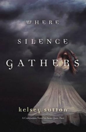 Where Silence Gathers by KELSEY SUTTON