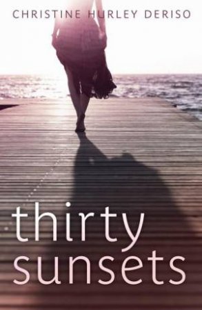 Thirty Sunsets by CHRISTINE HURLEY DERISO