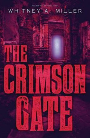 Crimson Gate by WHITNEY A. MILLER