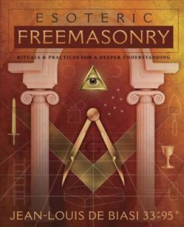 Esoteric Freemasonry by Louis-Jean de Biasi