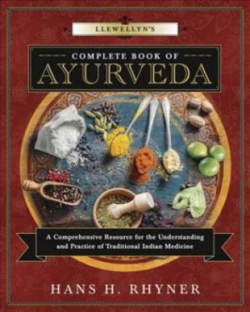 Llewellyn's Complete Book of Ayurveda by Hans H. Rhyner