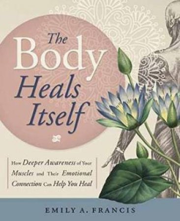 The Body Heals Itself by Emily A. Francis