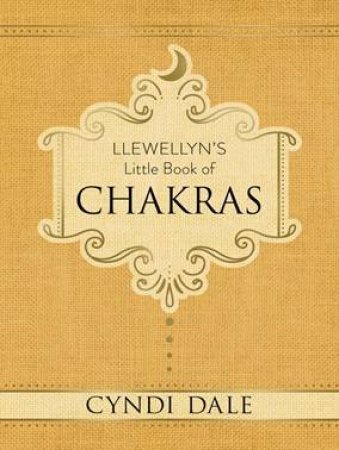 Llewellyn's Little Book Of Chakras by Cyndi Dale