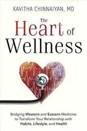 The Heart Of Wellness by Kavitha Chinnaiyan MD