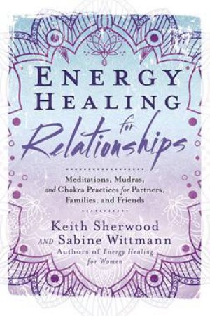 Energy Healing For Relationships by Keith Sherwood