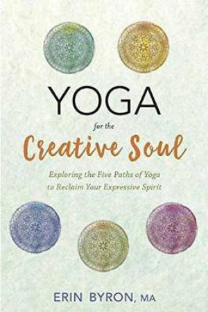 Yoga For The Creative Soul by Erin Byron MA