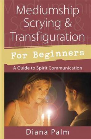 Mediumship Scrying  &  Transfiguration For Beginners by Diana Palm