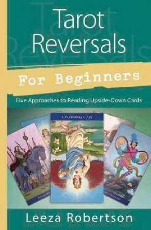 Tarot Reversals For Beginners by Leeza Robertson