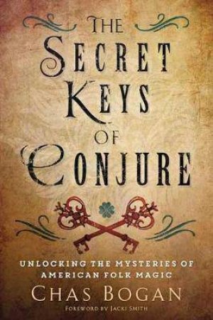 The Secret Keys Of Conjure by Chas Bogan