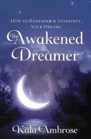 The Awakened Dreamer by Kala Ambrose