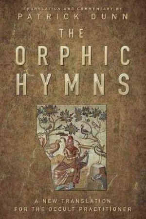 The Orphic Hymns by Patrick Dunn