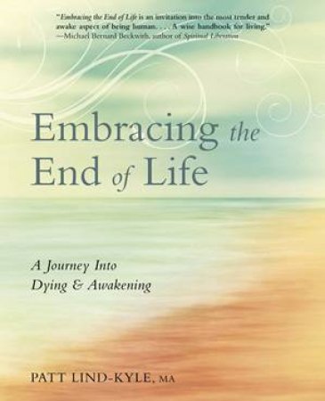 Embracing The End Of Life by Patt Kyle-Lind