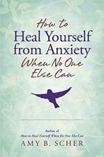 How To Heal Yourself From Anxiety When No One Else Can