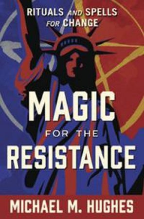 Magic For The Resistance by Michael M Hughes