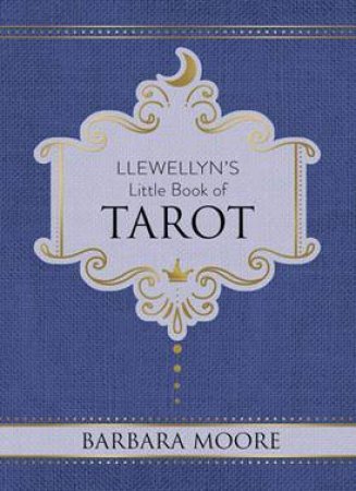 Llewellyns Little Book Of Tarot by Barbara Moore