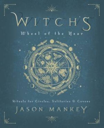 Witch's Wheel Of The Year by Jason Mankey