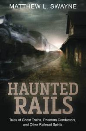 Haunted Rails by Matthew L. Swayne