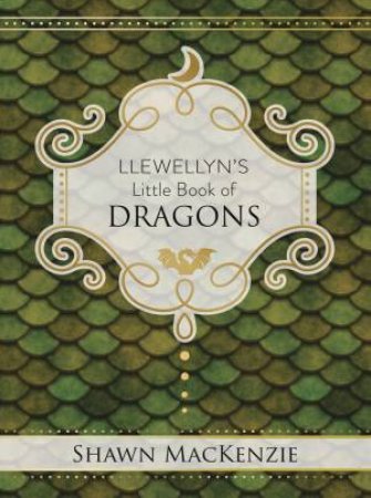 Llewellyn's Little Book Of Dragons by Shawn Mackenzie