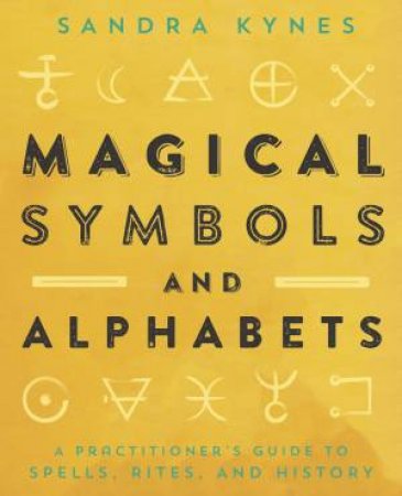 Magical Symbols And Alphabets by Sandra Kynes