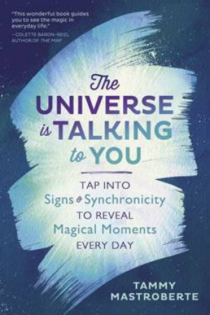 The Universe Is Talking To You by Tammy Mastroberte