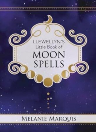 Llewellyn's Little Book Of Moon Spells by Melanie Marquis