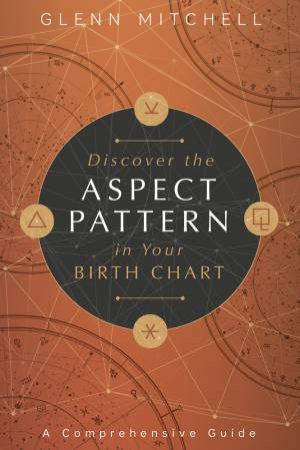 Discover The Aspect Pattern In Your Birth Chart by Glenn Mitchell