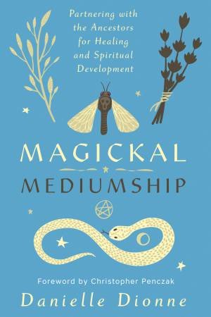 Magickal Mediumship by Danielle Dionne