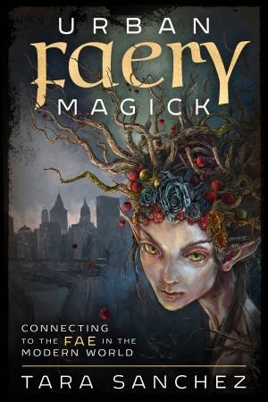 Urban Faery Magick by Tara Sanchez