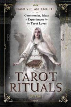 Tarot Rituals by Nancy C. Antenucci