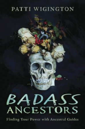 Badass Ancestors by Patti Wigington