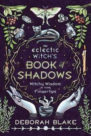 The Eclectic Witch's Book Of Shadows by Deborah Blake