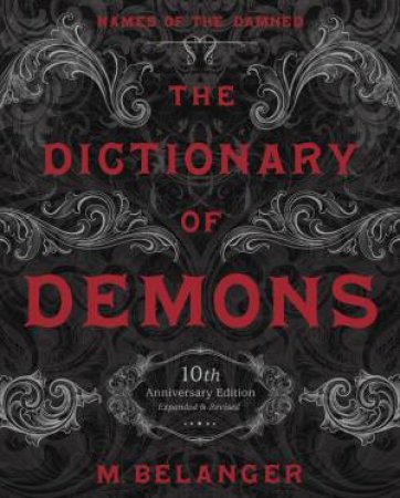 The Dictionary Of Demons: 10th Anniversary Edition by M. Belanger