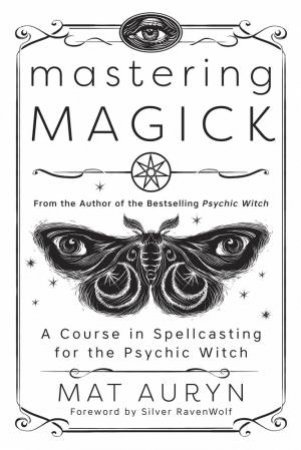 Mastering Magick by Mat Auryn & Silver Ravenwolf