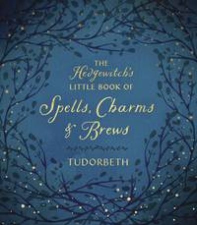 The Hedgewitch's Little Book Of Spells, Charms & Brews by Tudorbeth