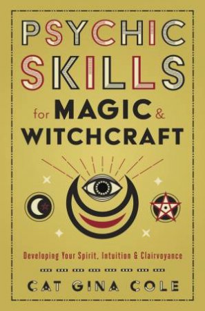 Psychic Skills For Magic & Witchcraft by Cat Gina Cole