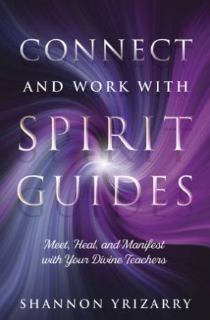 Connect And Work With Spirit Guides by Shannon Yrizarry