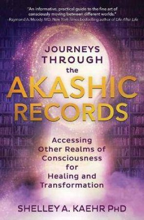 Journeys Through The Akashic Records by A. Kaehr Shelley