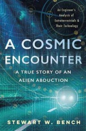 A Cosmic Encounter: A True Story Of An Alien Abduction by Stewart W. Bench