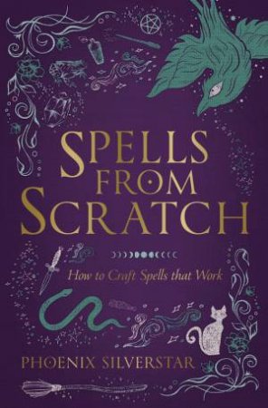 Spells From Scratch by Phoenix Silverstar