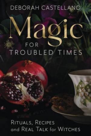 Magic For Troubled Times by Deborah Castellano