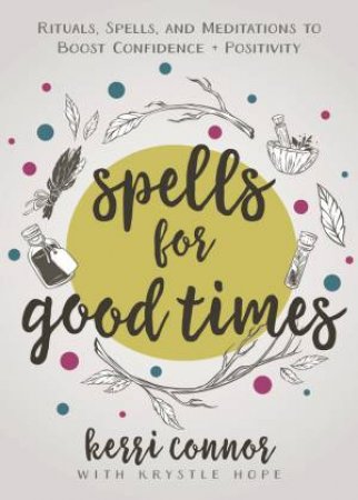 Spells For Good Times by Kerri Connor