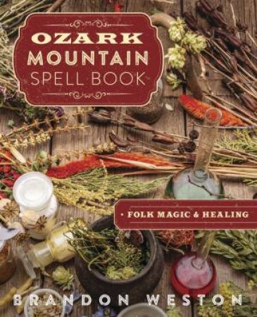 Ozark Mountain Spell Book by Brandon Weston