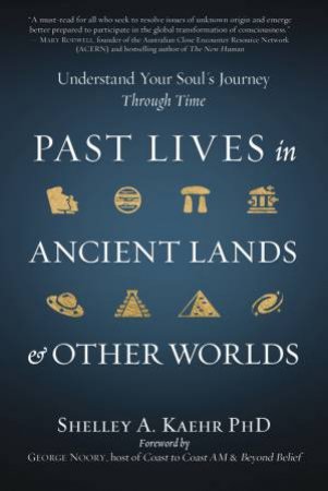 Past Lives In Ancient Lands & Other Worlds by Shelley A. Kaehr Phd