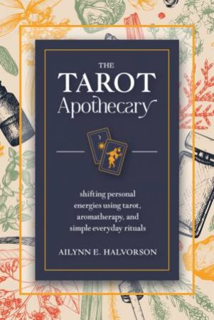 The Tarot Apothecary by Ailynn Halvorson