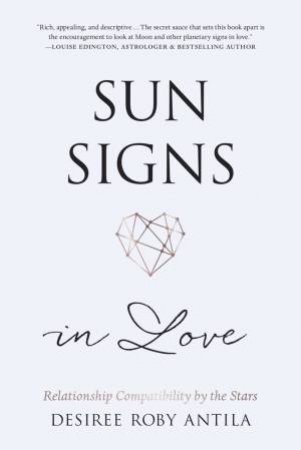 Sun Signs In Love by Desiree Roby Antila