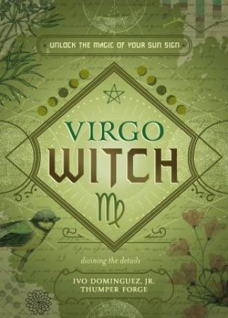 Virgo Witch: Unlock The Magic Of Your Sun Sign by Ivo  &  Forge, Thumper  &  Et Al. Dominguez Jr